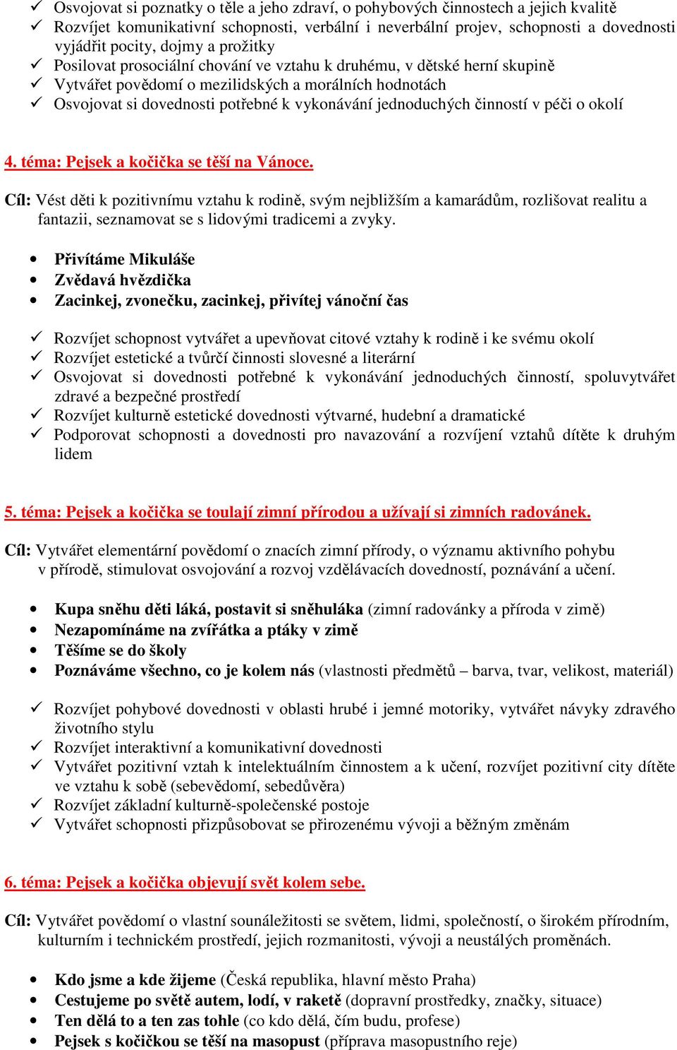 činností v péči o okolí 4. téma: Pejsek a kočička se těší na Vánoce.