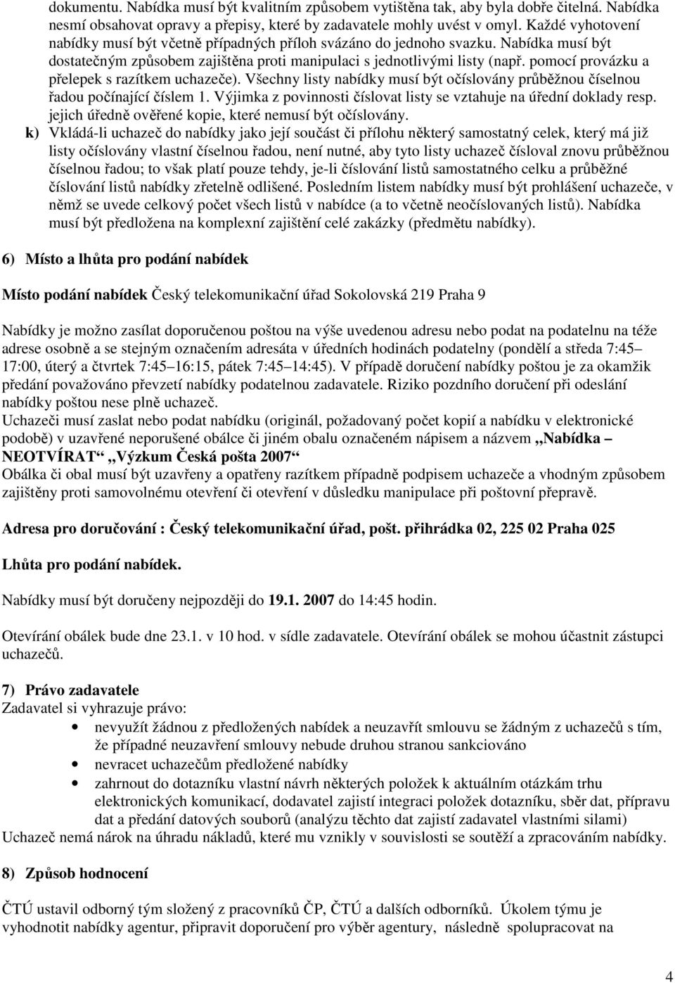 pomocí provázku a přelepek s razítkem uchazeče). Všechny listy nabídky musí být očíslovány průběžnou číselnou řadou počínající číslem 1.