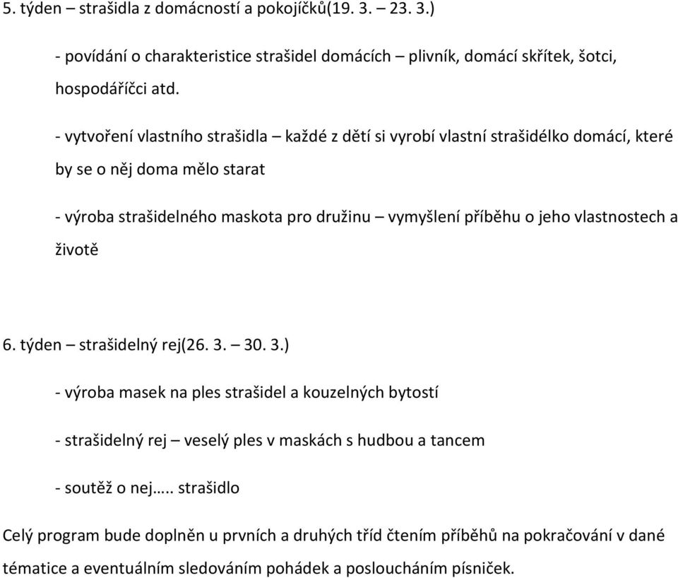 příběhu o jeho vlastnostech a životě 6. týden strašidelný rej(26. 3.