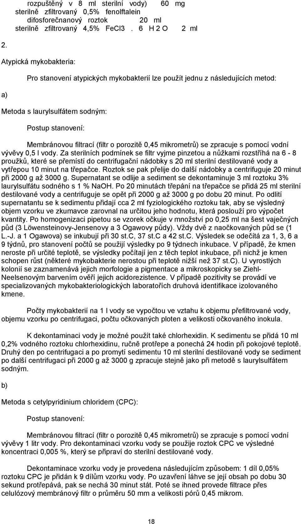 mikrometrů) se zpracuje s pomocí vodní vývěvy 0,5 l vody.