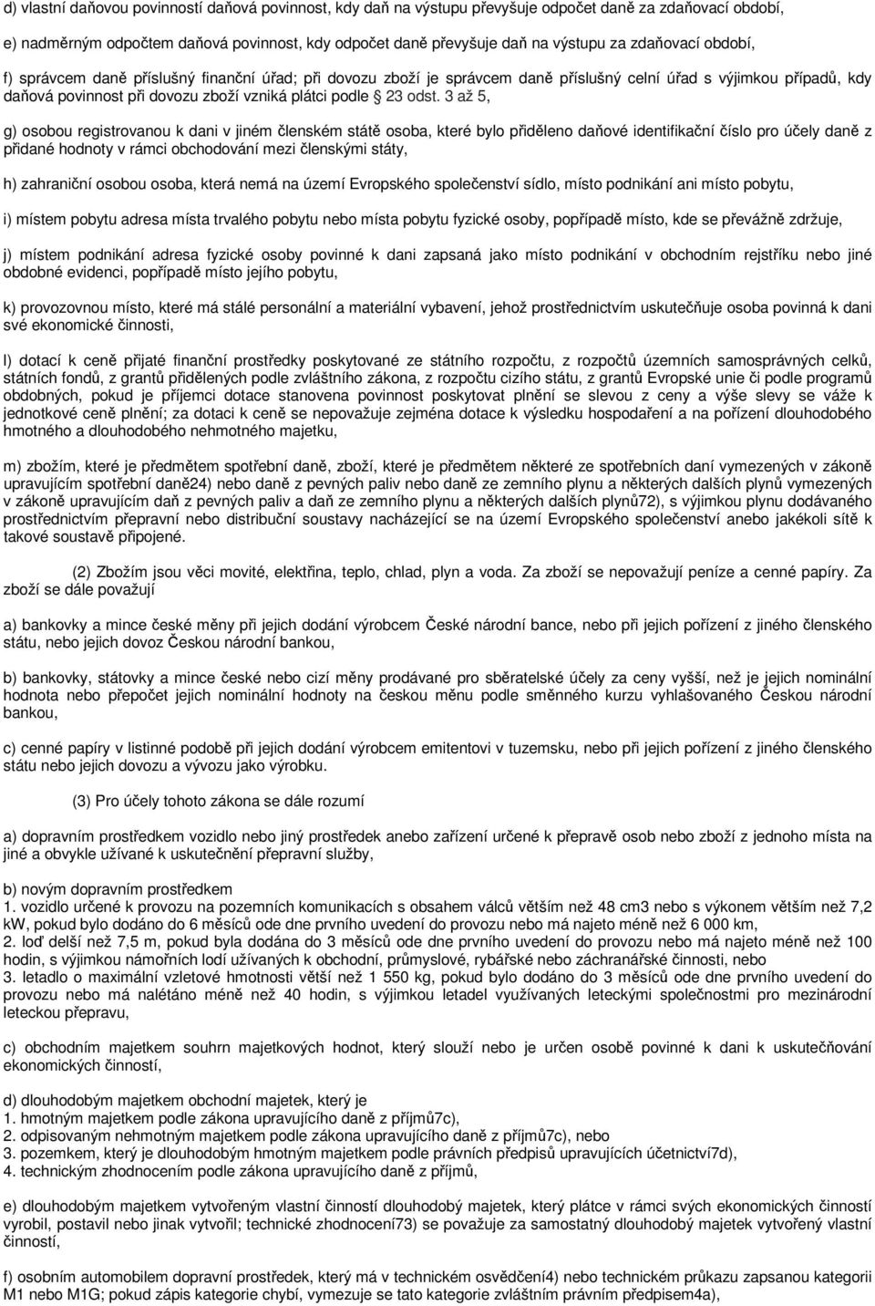 odst. 3 až 5, g) osobou registrovanou k dani v jiném členském státě osoba, které bylo přiděleno daňové identifikační číslo pro účely daně z přidané hodnoty v rámci obchodování mezi členskými státy,