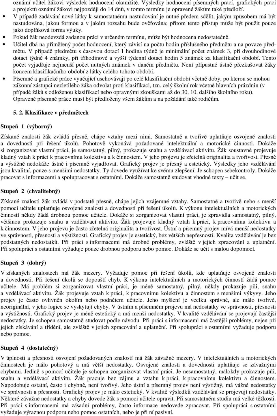 dplňkvá frma výuky. Pkud žák nedevzdá zadanu práci v určeném termínu, může být hdncena nedstatečně.