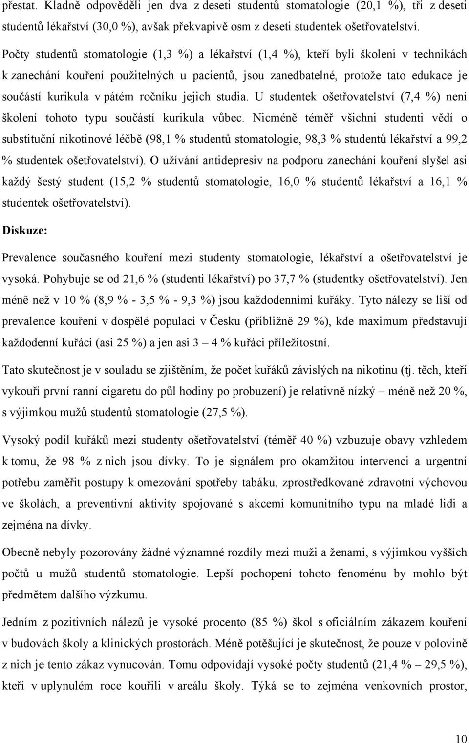 pátém ročníku jejich studia. U studentek ošetřovatelství (7,4 %) není školení tohoto typu součástí kurikula vůbec.