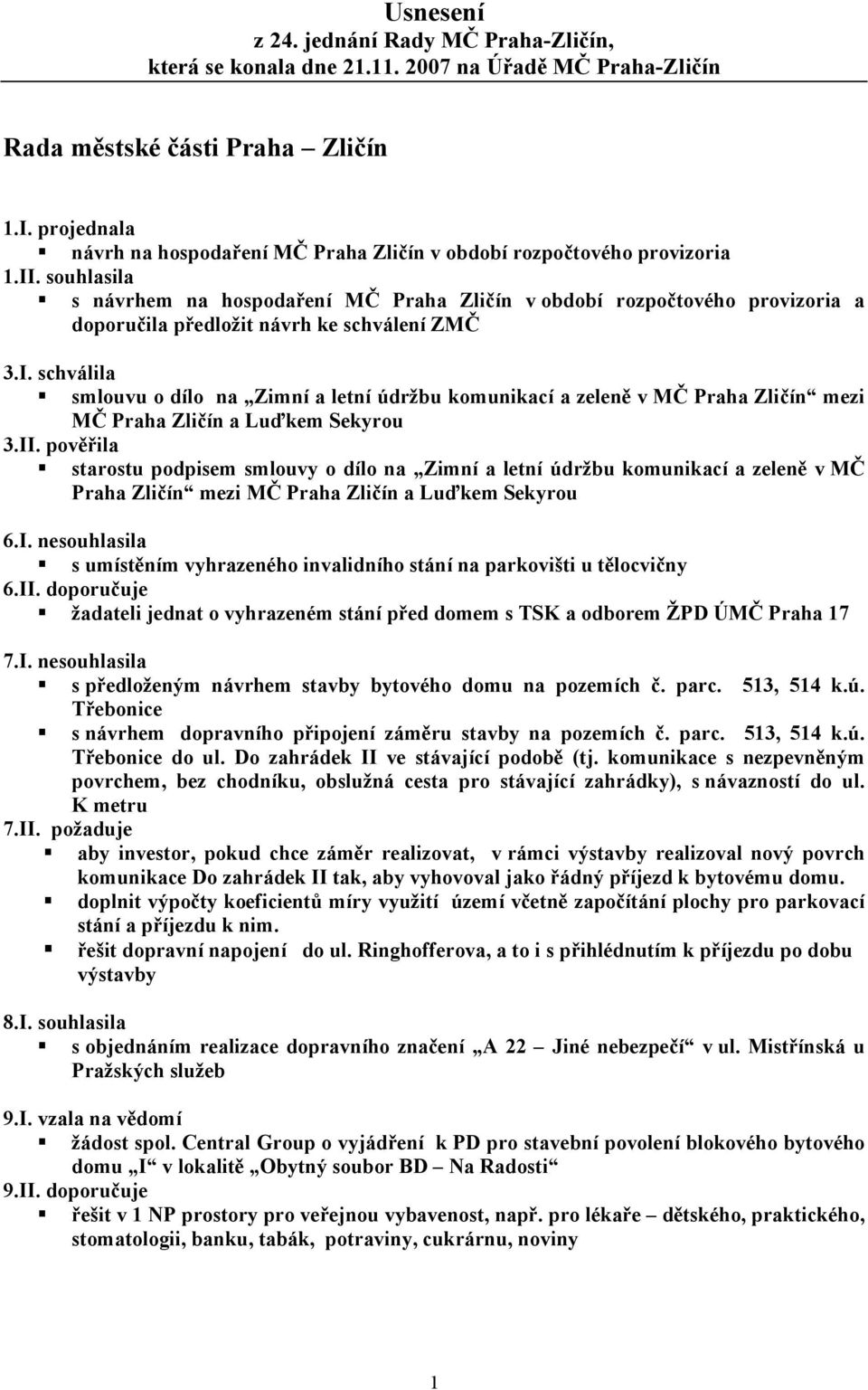 souhlasila s návrhem na hospodaření MČ Praha Zličín v období rozpočtového provizoria a doporučila předložit návrh ke schválení ZMČ 3.I.