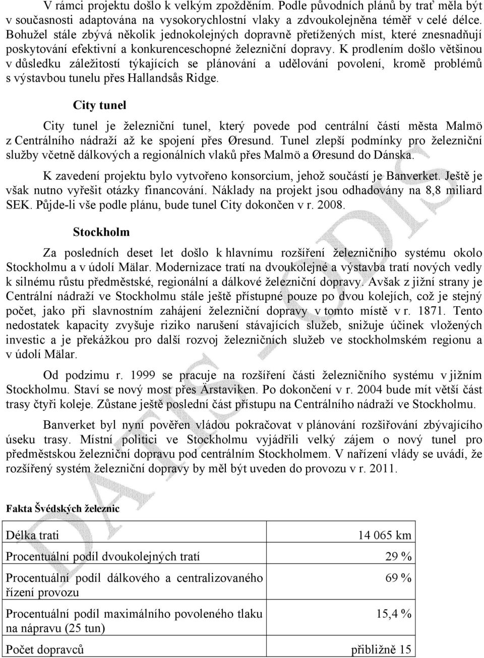 K prodlením došlo většinou v důsledku záležitostí týkajících se plánování a udělování povolení, kromě problémů s výstavbou tunelu přes Hallandsås Ridge.