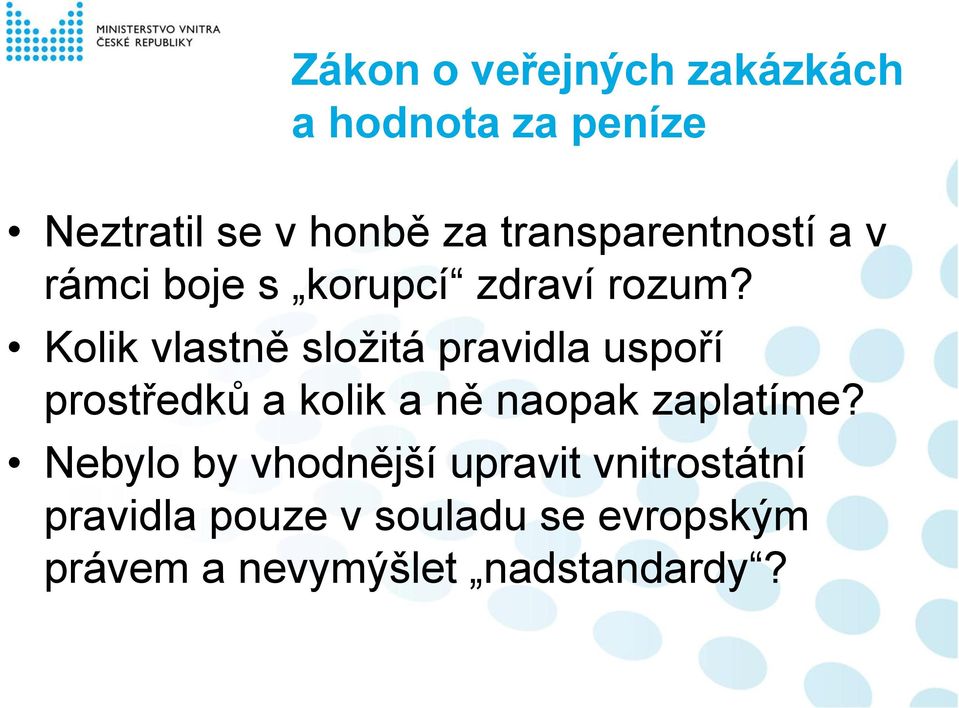 Kolik vlastně složitá pravidla uspoří prostředků a kolik a ně naopak zaplatíme?