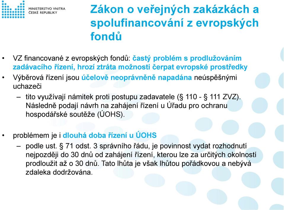 Následně podají návrh na zahájení řízení u Úřadu pro ochranu hospodářské soutěže (ÚOHS). problémem je i dlouhá doba řízení u ÚOHS podle ust. 71 odst.