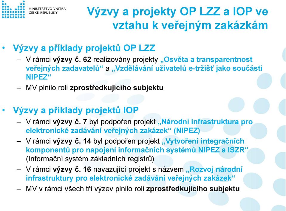 IOP V rámci výzvy č. 7 byl podpořen projekt Národní infrastruktura pro elektronické zadávání veřejných zakázek (NIPEZ) V rámci výzvy č.