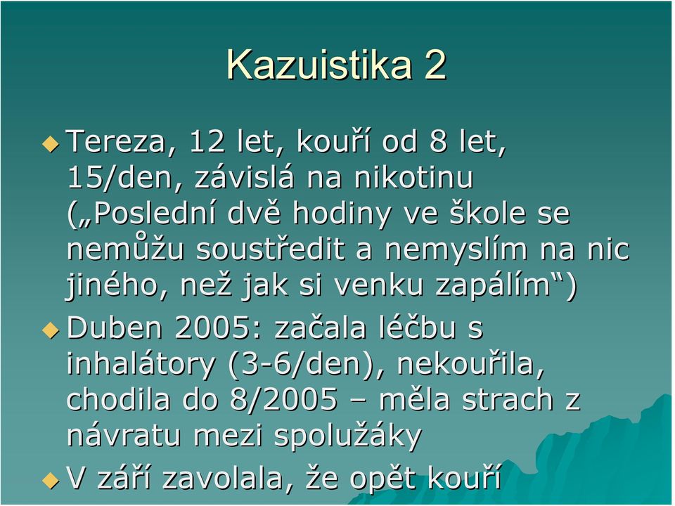 jak si venku zapálím ) Duben 2005: začala ala léčbu l s inhalátory (3-6/den),