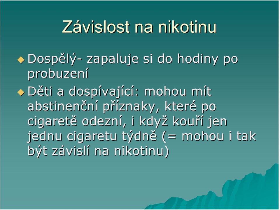 příznaky, které po cigaretě odezní,, i když kouří jen jednu