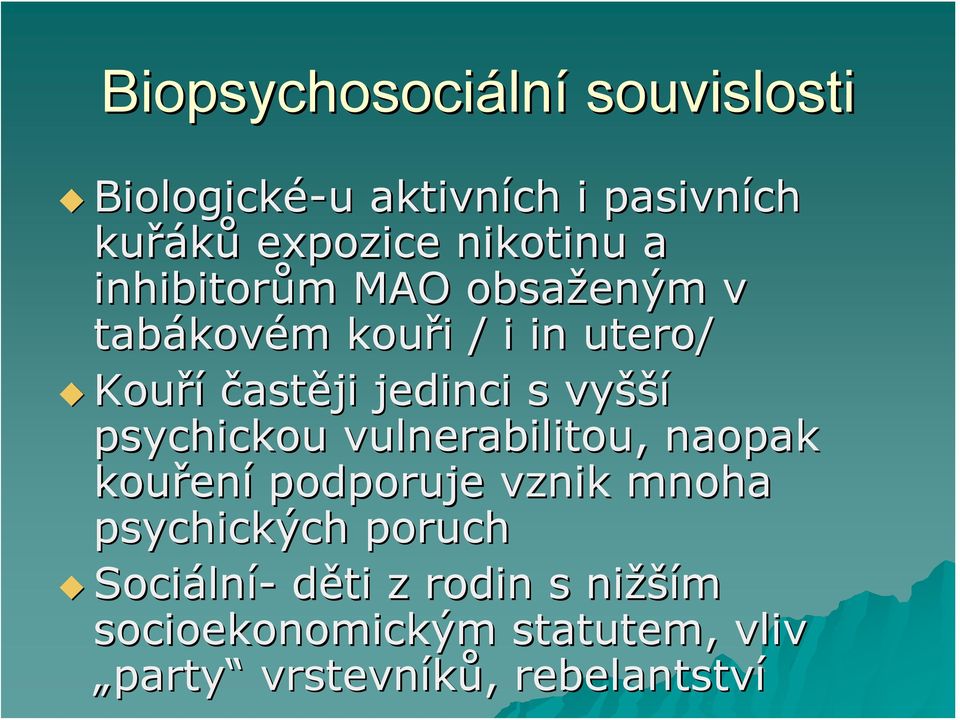 vyšší psychickou vulnerabilitou,, naopak kouřen ení podporuje vznik mnoha psychických poruch