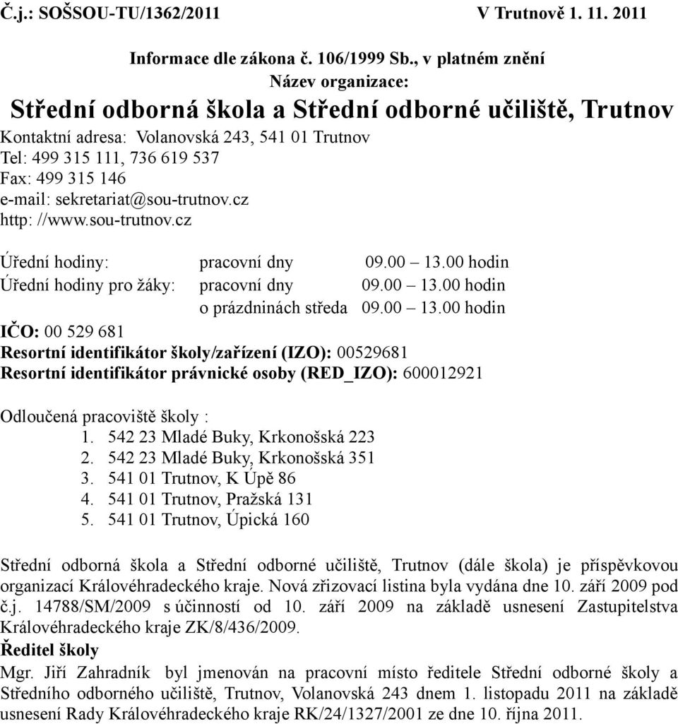 sekretariat@sou-trutnov.cz http: //www.sou-trutnov.cz Úřední hodiny: pracovní dny 09.00 13.