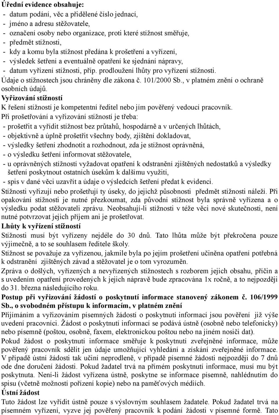 Údaje o stížnostech jsou chráněny dle zákona č. 101/2000 Sb., v platném znění o ochraně osobních údajů.