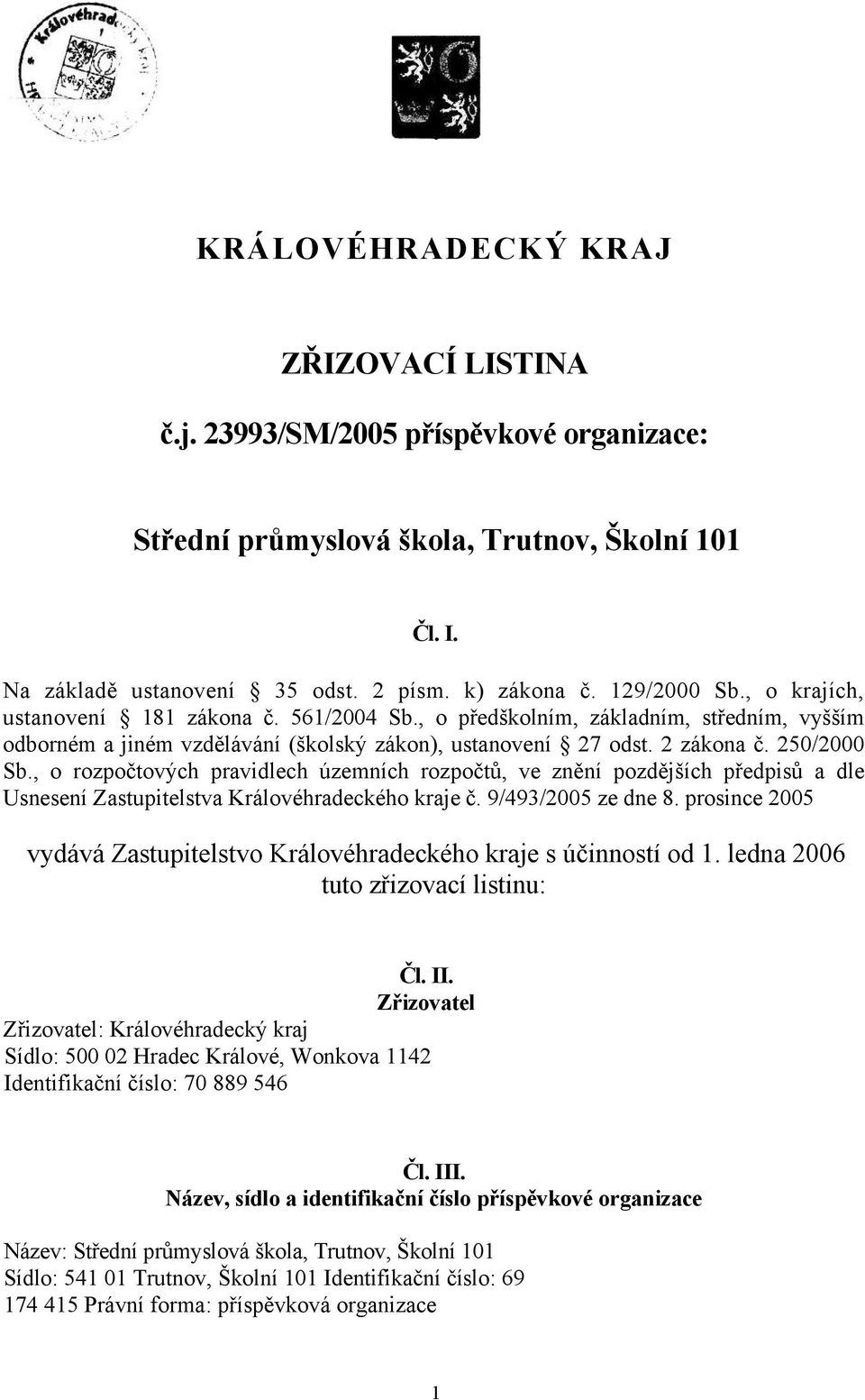 , o rozpočtových pravidlech územních rozpočtů, ve znění pozdějších předpisů a dle Usnesení Zastupitelstva Královéhradeckého kraje č. 9/493/2005 ze dne 8.