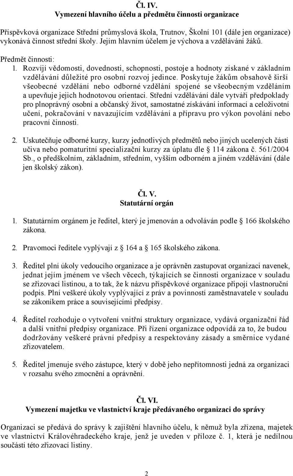 Poskytuje žákům obsahově širší všeobecné vzdělání nebo odborné vzdělání spojené se všeobecným vzděláním a upevňuje jejich hodnotovou orientaci.