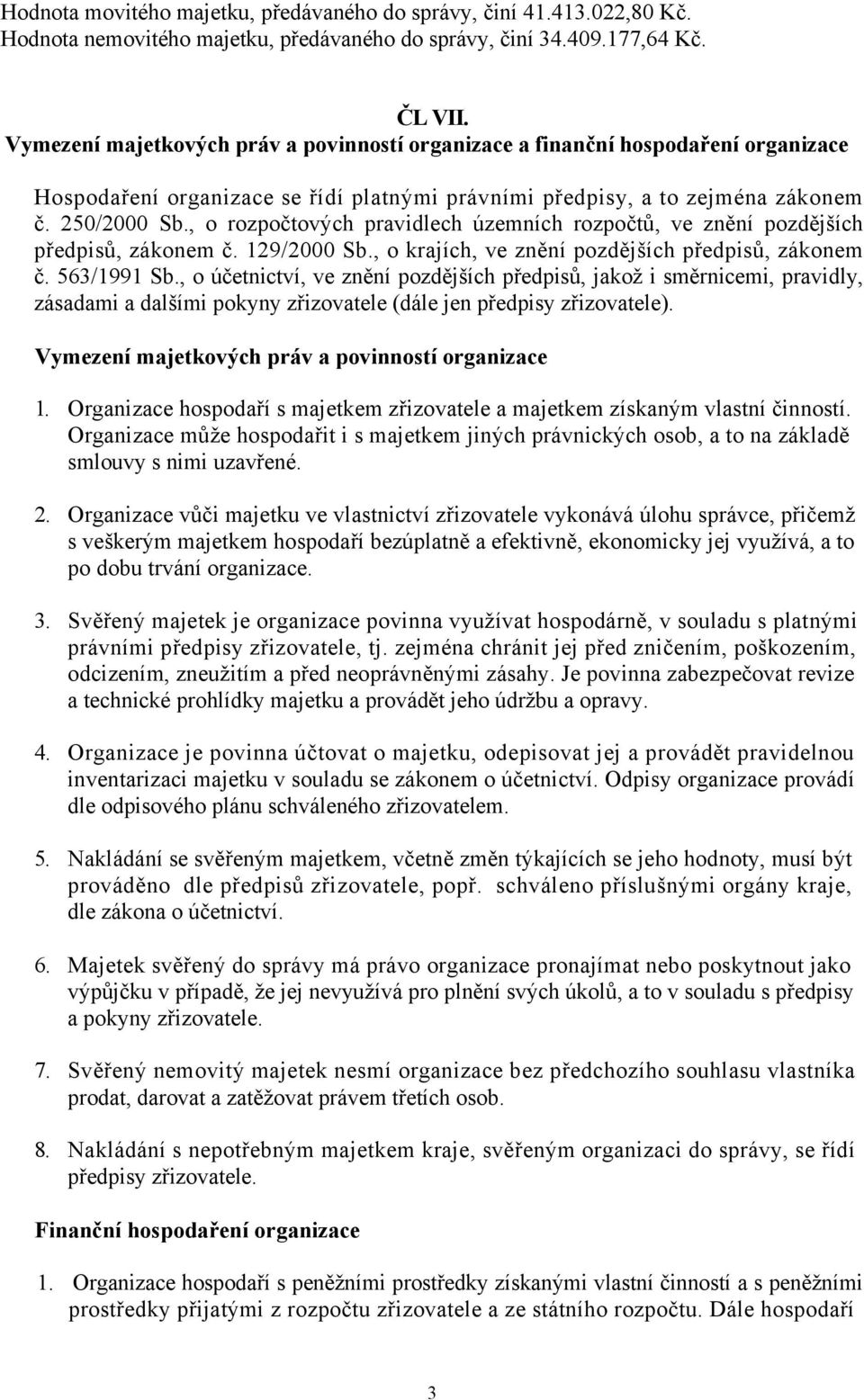 , o rozpočtových pravidlech územních rozpočtů, ve znění pozdějších předpisů, zákonem č. 129/2000 Sb., o krajích, ve znění pozdějších předpisů, zákonem č. 563/1991 Sb.