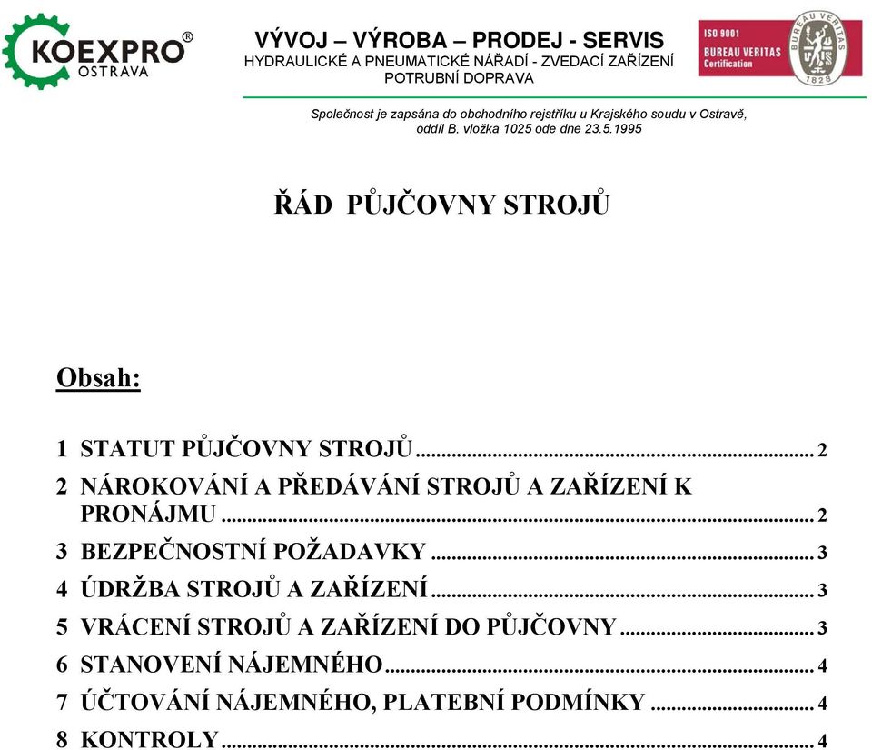 .. 2 2 NÁROKOVÁNÍ A PŘEDÁVÁNÍ STROJŮ A ZAŘÍZENÍ K PRONÁJMU... 2 3 BEZPEČNOSTNÍ POŽADAVKY... 3 4 ÚDRŽBA STROJŮ A ZAŘÍZENÍ.