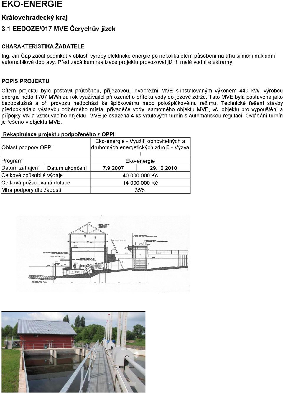 Před začátkem realizace projektu provozoval již tři malé vodní elektrárny.