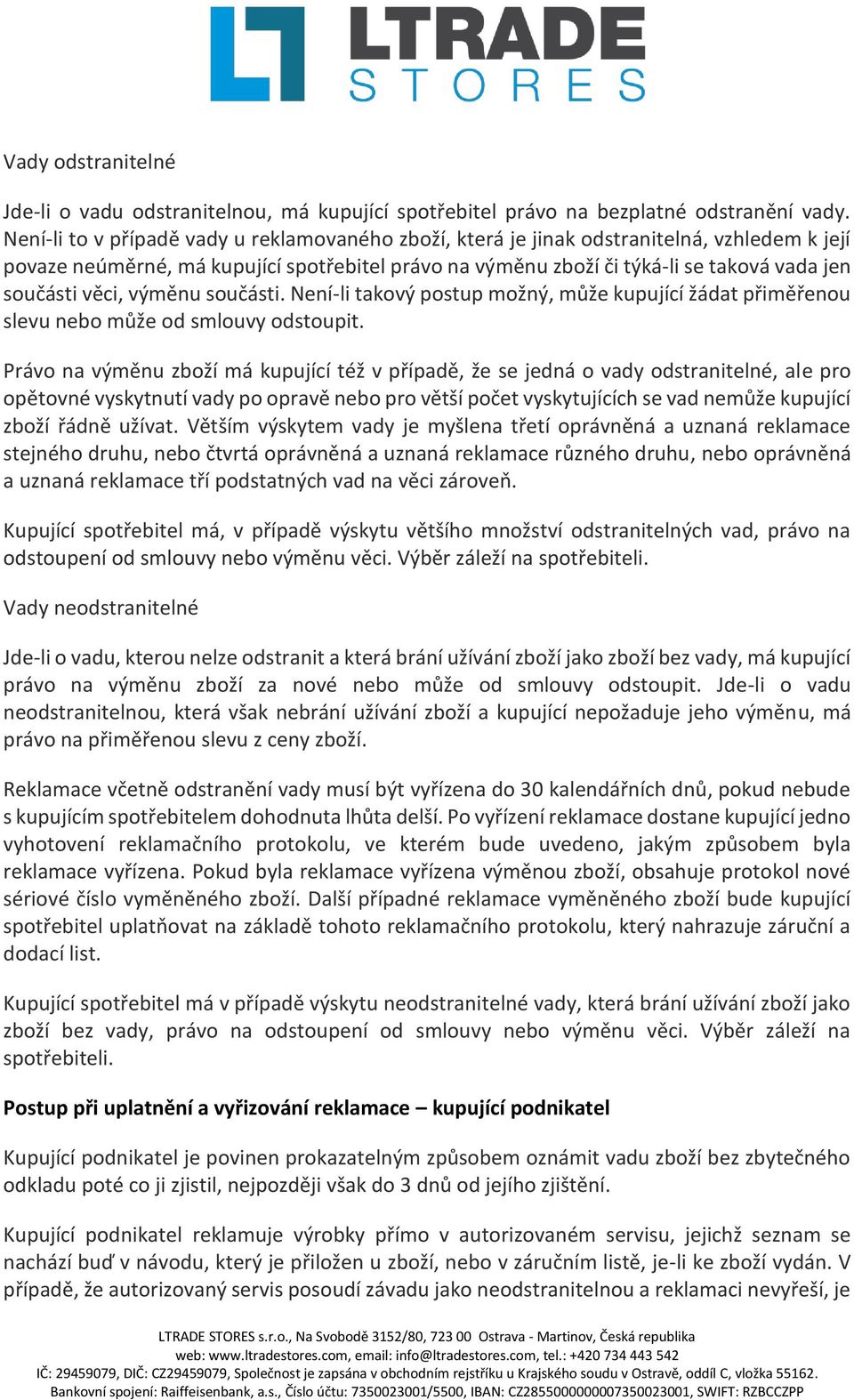 věci, výměnu součásti. Není-li takový postup možný, může kupující žádat přiměřenou slevu nebo může od smlouvy odstoupit.