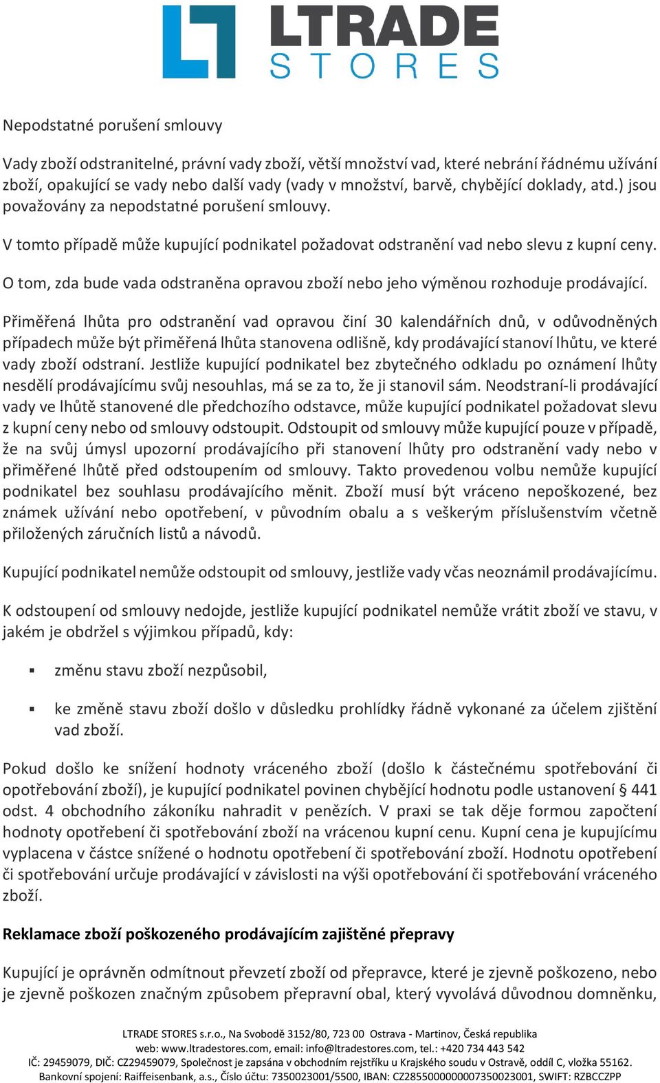 O tom, zda bude vada odstraněna opravou zboží nebo jeho výměnou rozhoduje prodávající.