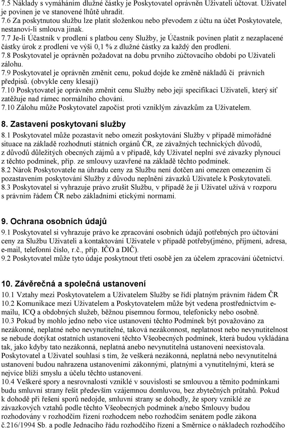 7 Je-li Účastník v prodlení s platbou ceny Služby, je Účastník povinen platit z nezaplacené částky úrok z prodlení ve výši 0,1 % z dlužné částky za každý den prodlení. 7.