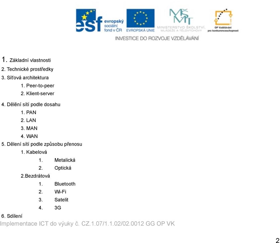 MAN 4. WAN 5. Dělení sítí podle způsobu přenosu 1. Kabelová 2.