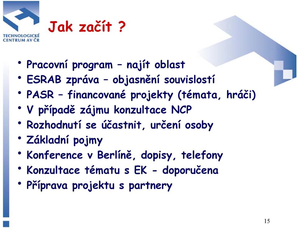 financované projekty (témata, hráči) V případě zájmu konzultace NCP