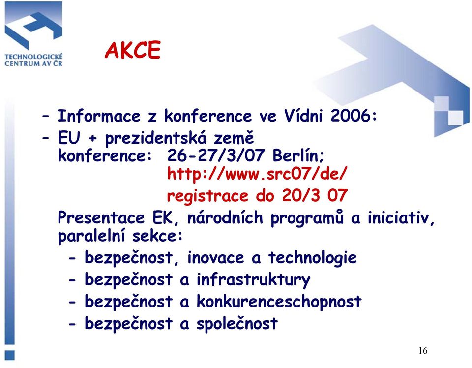 src07/de/ registrace do 20/3 07 Presentace EK, národních programů a iniciativ,