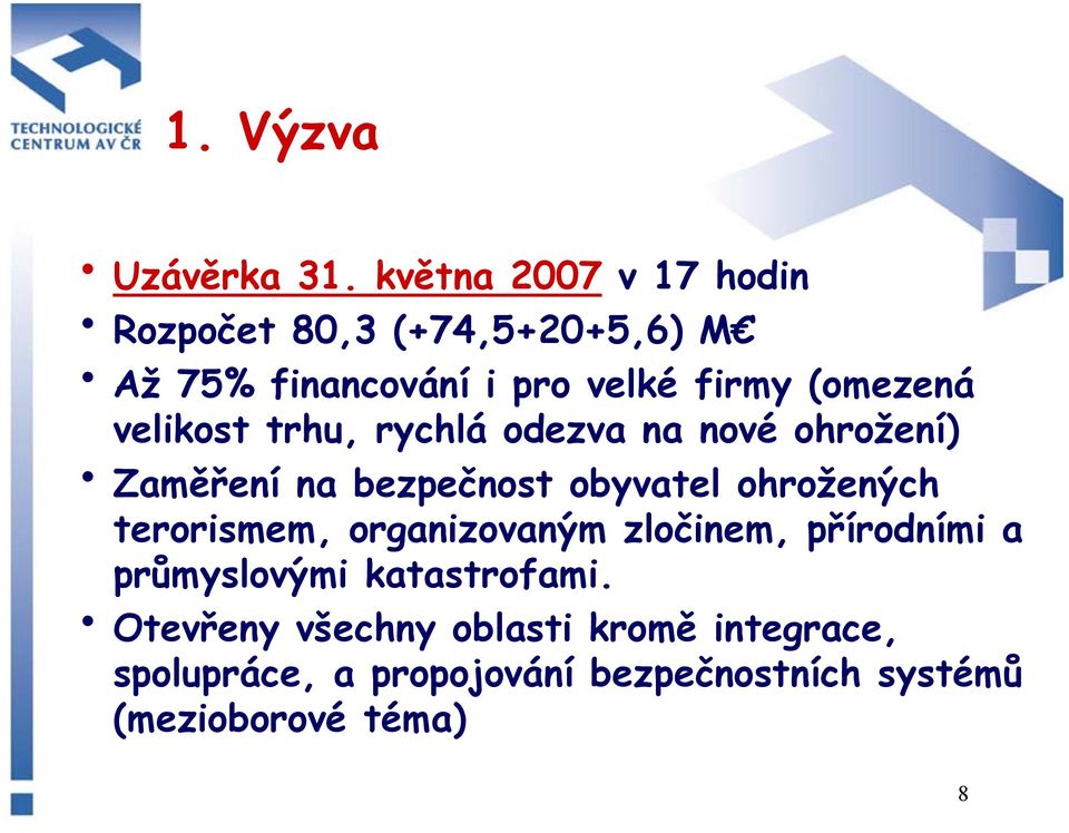 velikost trhu, rychlá odezva na nové ohrožení) Zaměření na bezpečnost obyvatel ohrožených