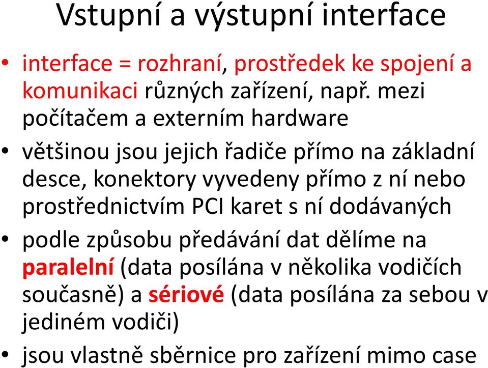 ní nebo prostřednictvím PCI karet s ní dodávaných podle způsobu předávání dat dělíme na paralelní (data posílána v