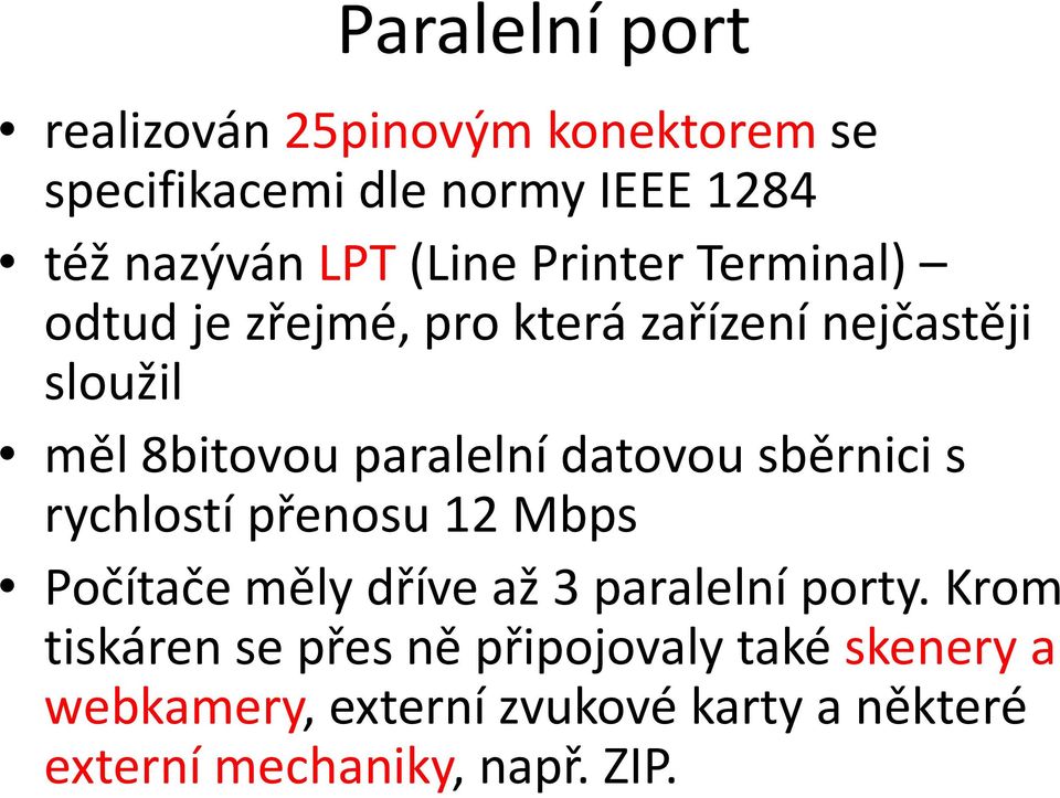 datovou sběrnici s rychlostí přenosu 12 Mbps Počítače měly dříve až 3 paralelní porty.