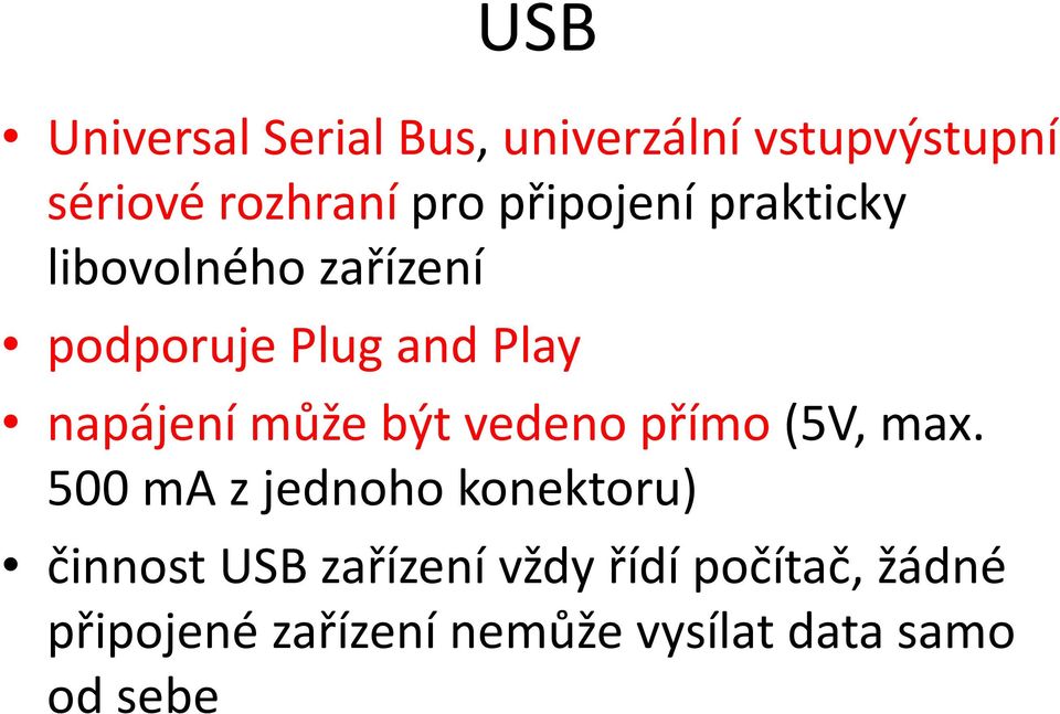 může být vedeno přímo (5V, max.