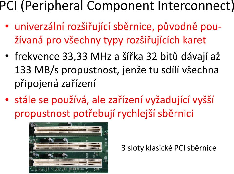 až 133 MB/s propustnost, jenže tu sdílí všechna připojená zařízení stále se používá, ale