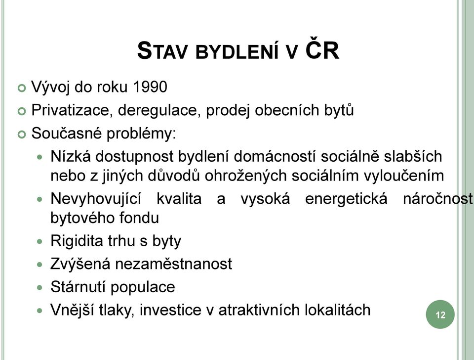 vyloučením Nevyhovující kvalita a vysoká energetická náročnost bytového fondu Rigidita trhu s