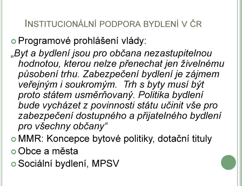 Trh s byty musí být proto státem usměrňovaný.