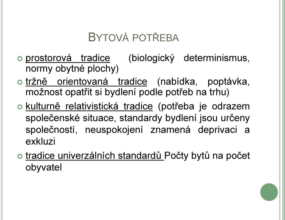 relativistická tradice (potřeba je odrazem společenské situace, standardy bydlení jsou určeny