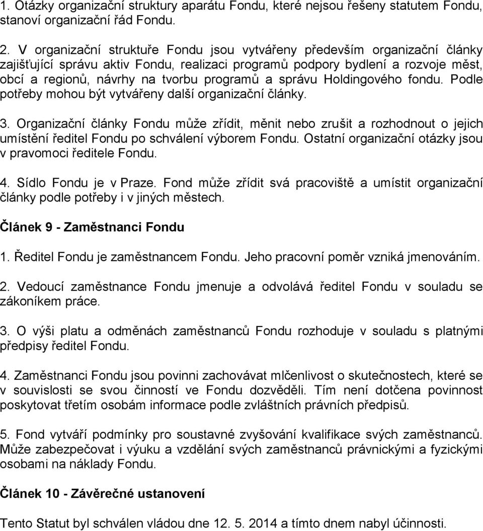 Hldingvéh fndu. Pdle ptřeby mhu být vytvářeny další rganizační články. 3. Organizační články Fndu může zřídit, měnit neb zrušit a rzhdnut jejich umístění ředitel Fndu p schválení výbrem Fndu.