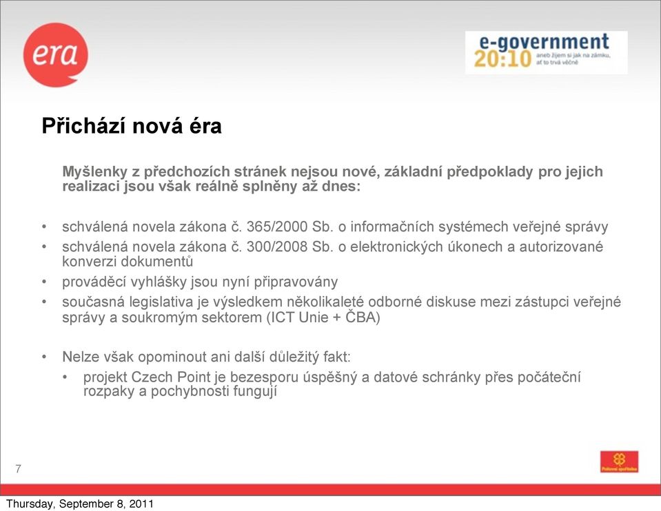 o elektronických úkonech a autorizované konverzi dokumentů prováděcí vyhlášky jsou nyní připravovány současná legislativa je výsledkem několikaleté odborné