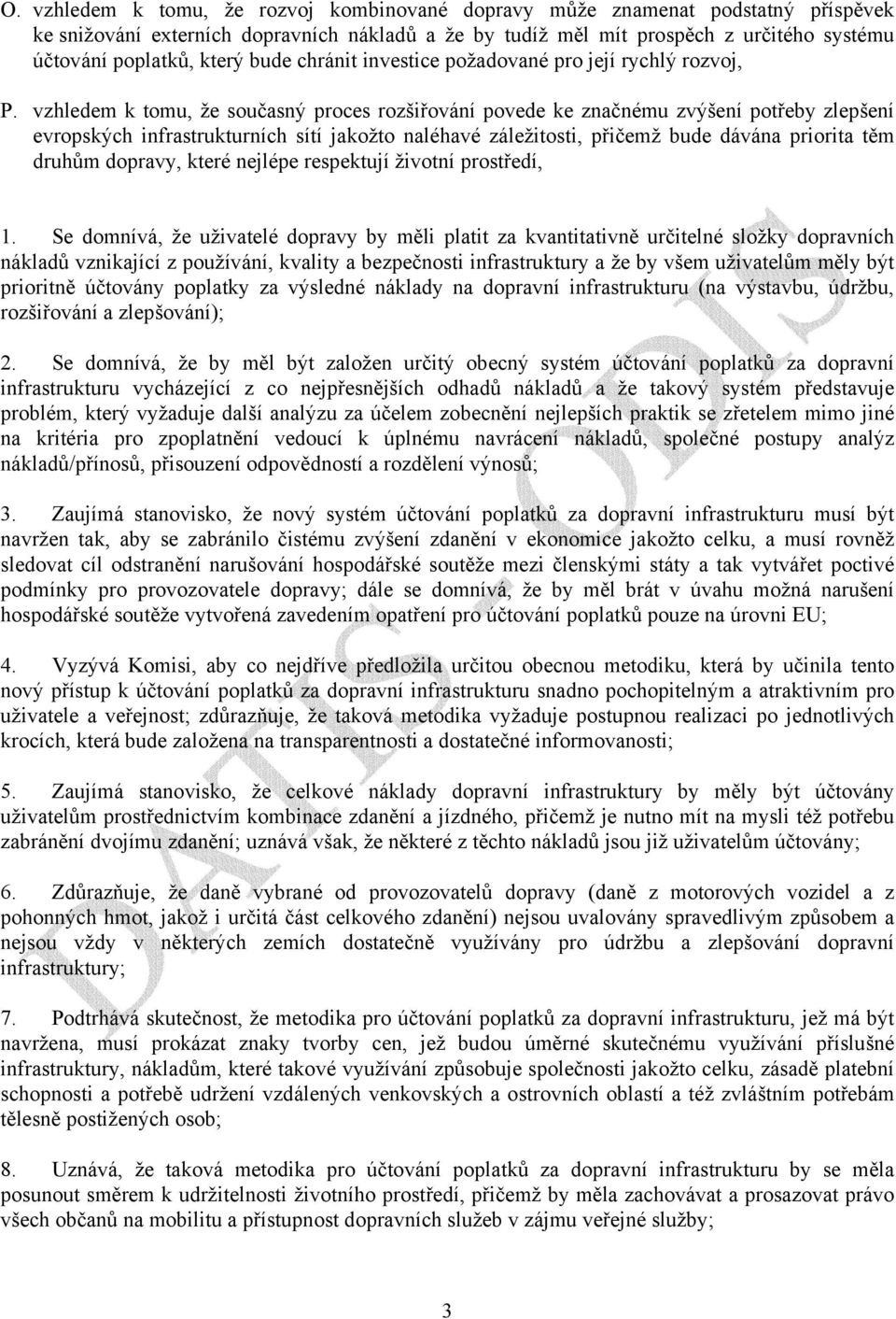 vzhledem k tomu, že současný proces rozšiřování povede ke značnému zvýšení potřeby zlepšení evropských infrastrukturních sítí jakožto naléhavé záležitosti, přičemž bude dávána priorita těm druhům