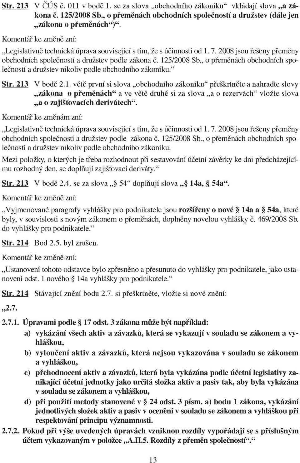 , o přeměnách obchodních společností a družstev nikoliv podle obchodního zákoníku. Str. 213