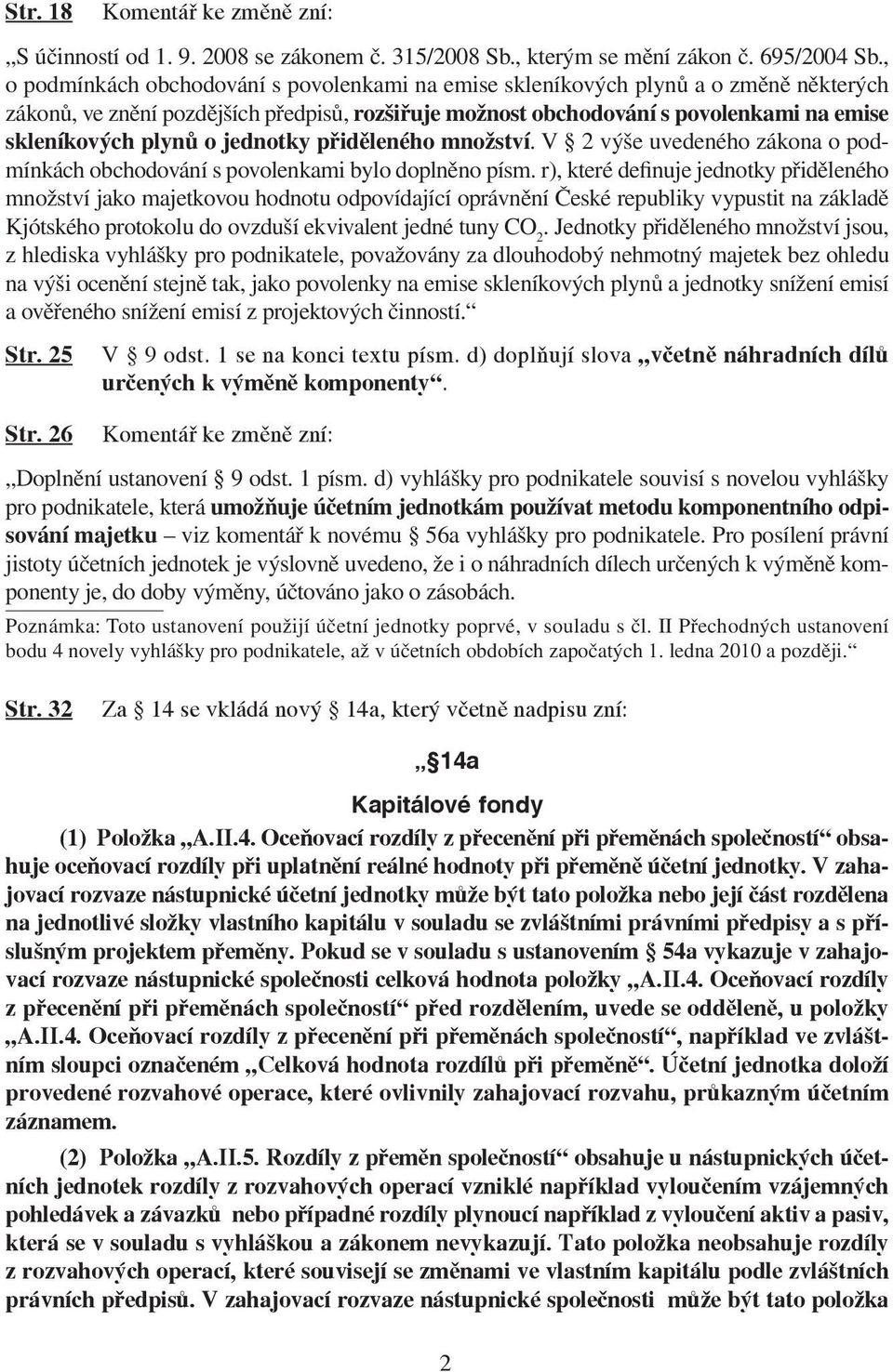 o jednotky přiděleného množství. V 2 výše uvedeného zákona o podmínkách obchodování s povolenkami bylo doplněno písm.