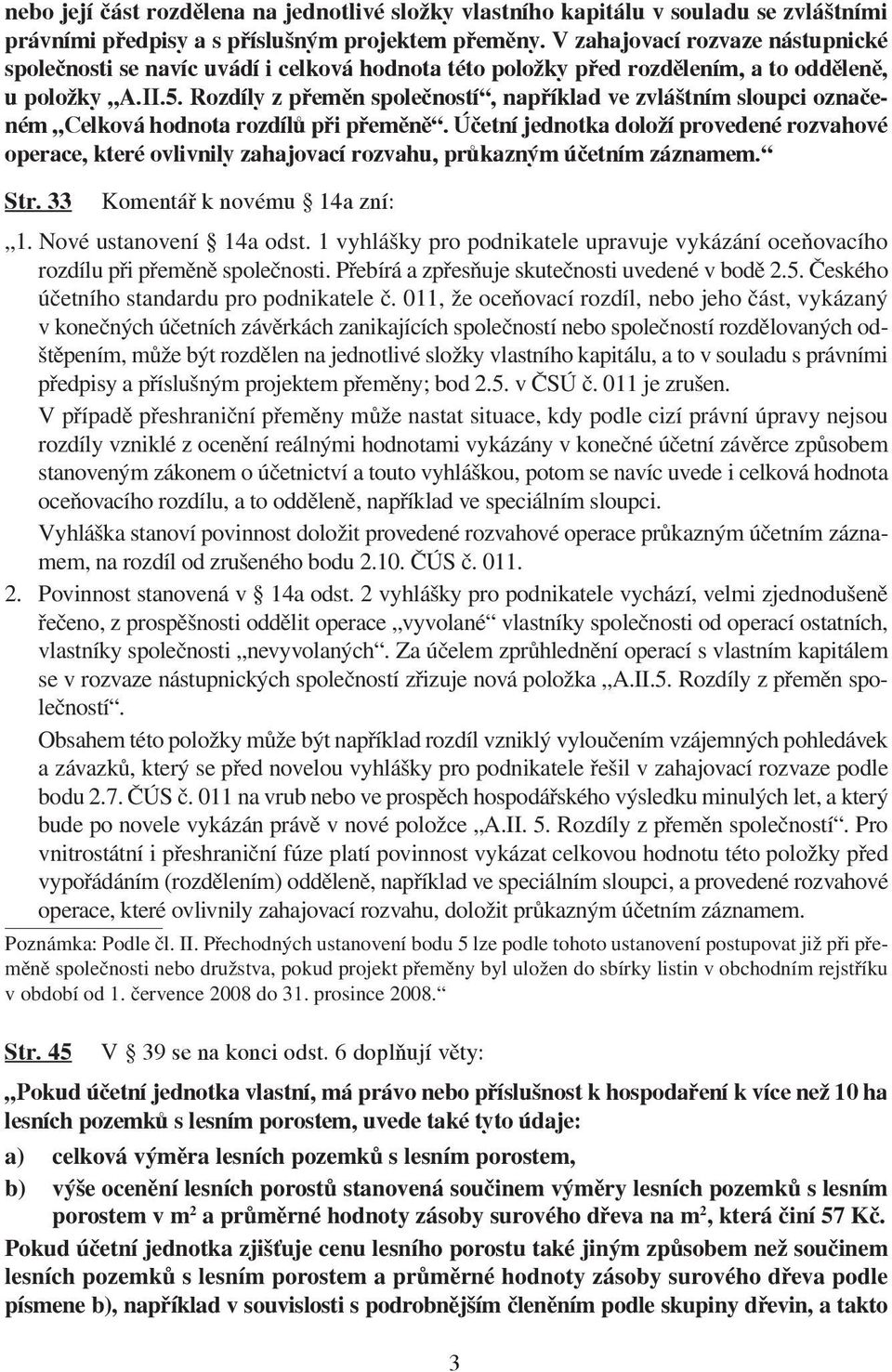 Rozdíly z přeměn společností, například ve zvláštním sloupci označeném Celková hodnota rozdílů při přeměně.