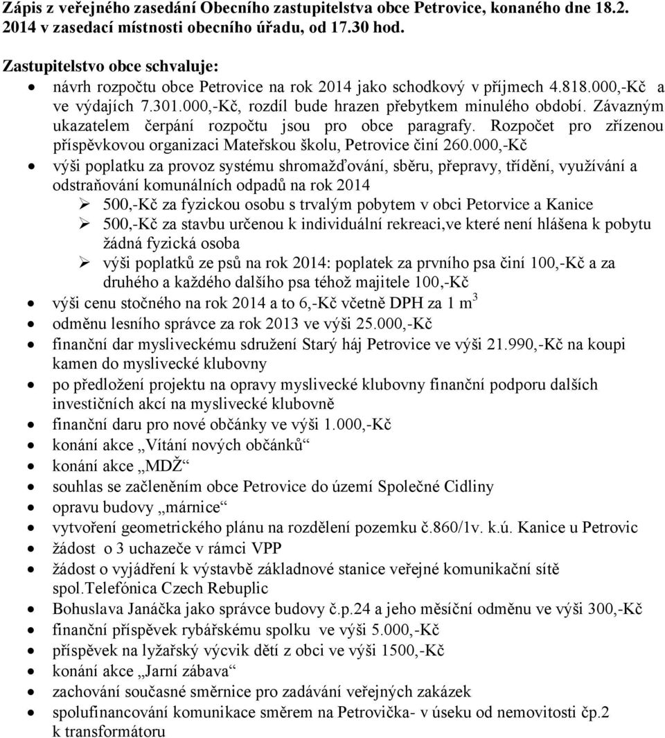 000,-Kč výši poplatku za provoz systému shromažďování, sběru, přepravy, třídění, využívání a odstraňování komunálních odpadů na rok 2014 500,-Kč za fyzickou osobu s trvalým pobytem v obci Petorvice a