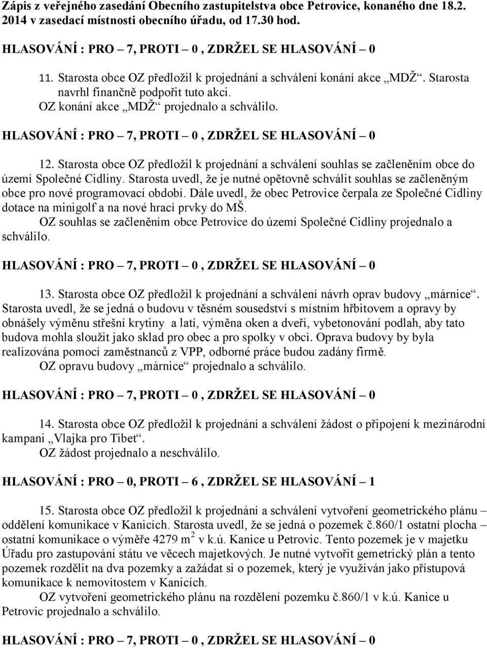 Starosta uvedl, že je nutné opětovně schválit souhlas se začleněným obce pro nové programovací období.