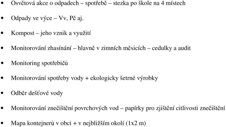 Monitoring spotřebičů Monitorování spotřeby vody + ekologicky šetrné výrobky Odběr dešťové vody