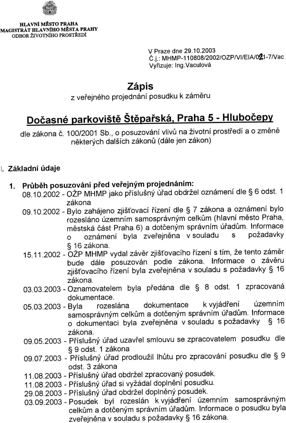 Prùbìh posuzování pøed veøejným projednáním: 08.10.