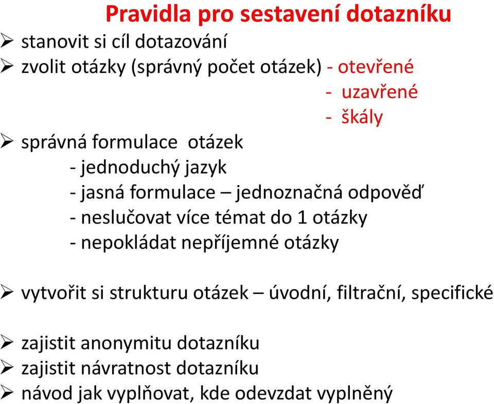 neslučovat více témat do 1 otázky - nepokládat nepříjemné otázky vytvořit si strukturu otázek úvodní,