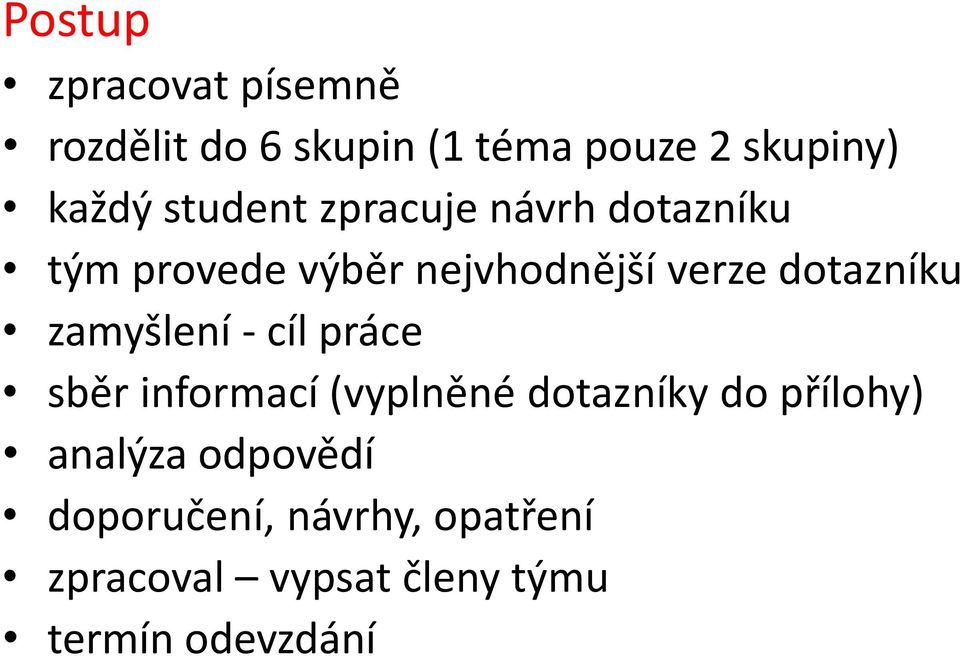 dotazníku zamyšlení - cíl práce sběr informací (vyplněné dotazníky do přílohy)