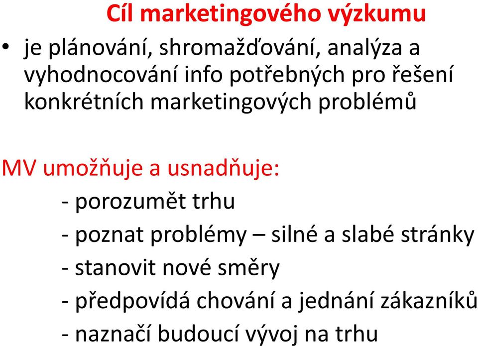 usnadňuje: - porozumět trhu - poznat problémy silné a slabé stránky - stanovit