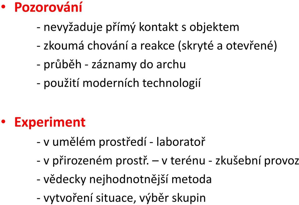 technologií Experiment - v umělém prostředí - laboratoř - v přirozeném prostř.